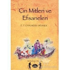 ÇİN MITLERI VE EFSANELERI - E. T. CHALMERS WERNER
