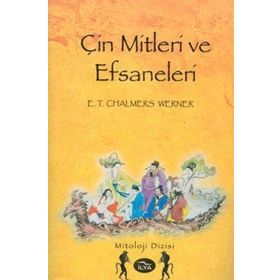 ÇİN MITLERI VE EFSANELERI - E. T. CHALMERS WERNER