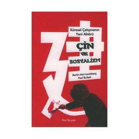 ÇİN VE SOSYALIZM KÜRESEL ÇATIŞMANIN YENI AKTÖRÜ - PAUL BURKETT, MARTIN HART - LANDSBERG