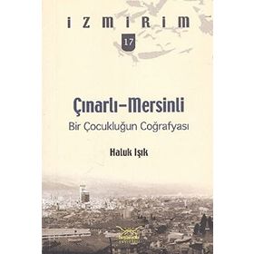 ÇINARLI-MERSINLI BIR ÇOCUKLUĞUN COĞRAFYASI - HALUK IŞIK