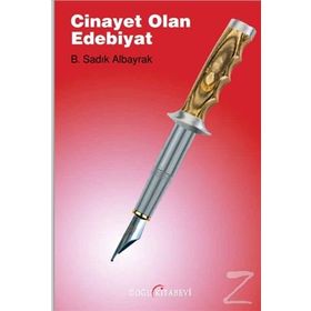 Cinayet Olan Edebiyat - B. Sadık Albayrak