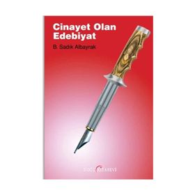 Cinayet Olan Edebiyat - B. Sadık Albayrak