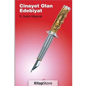 Cinayet Olan Edebiyat - B. Sadık Albayrak