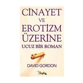 CINAYET VE EROTIZM ÜZERİNE UCUZ BIR ROMAN - DAVID GORDON