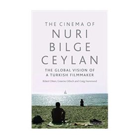 Cinema of Nuri Bilge Ceylan The Global Vision of a Turkish Filmmaker - Kolektif