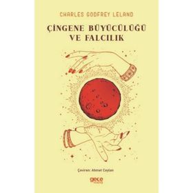 Çingene Büyücülüğü ve Falcılık - Charles Godfrey Leland