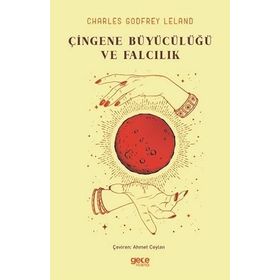 Çingene Büyücülüğü ve Falcılık - Charles Godfrey Leland