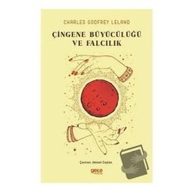 Çingene Büyücülüğü ve Falcılık - Charles Godfrey Leland