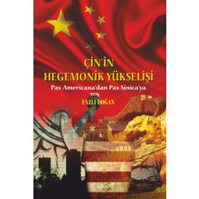 Çin'in Hegemonik Yükselişi: Pax Americana'dan Pax Sinica'ya - Fazlı Doğan
