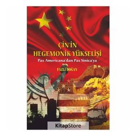 Çin'in Hegemonik Yükselişi: Pax Americana'dan Pax Sinica'ya - Fazlı Doğan