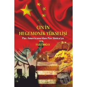 Çin'in Hegemonik Yükselişi: Pax Americana'dan Pax Sinica'ya - Fazlı Doğan