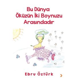 Cinius Yayınları - Bu Dünya Öküzün İki Boynuzu Arasındadır - Ebru Öztürk