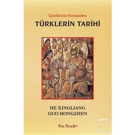 Çinlilerin Gözünden Türklerin Tarihi - Guo Hongzhen He Xingliang