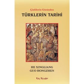 Çinlilerin Gözünden Türklerin Tarihi - Guo Hongzhen He Xingliang