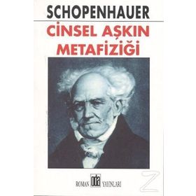 CINSEL AŞKIN METAFIZIĞI - ARTHUR SCHOPENHAUER