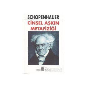 CINSEL AŞKIN METAFIZIĞI - ARTHUR SCHOPENHAUER