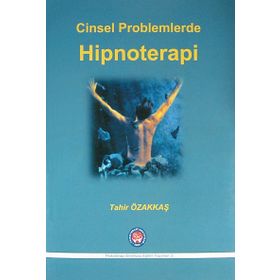 Cinsel Problemlerde Hipnoterapi - Tahir Özakkaş