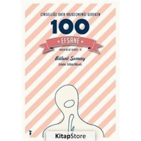 Cinselliğe Dair Vazgeçmemiz Gereken 100 Efsane - Bülent Somay