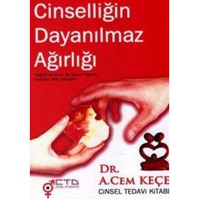 CINSELLIĞIN DAYANILMAZ AĞIRLIĞI - A. CEM KEÇE