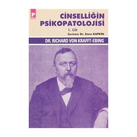 Cinselliğin Psikopatolojisi 1. Cilt - Richard Von Krafft-Ebing Richard Von Krafft-Ebing