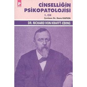 Cinselliğin Psikopatolojisi 1. Cilt - Richard Von Krafft-Ebing Richard Von Krafft-Ebing
