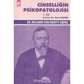 Cinselliğin Psikopatolojisi 1. Cilt - Richard Von Krafft-Ebing Richard Von Krafft-Ebing