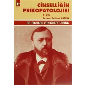 Cinselliğin Psikopatolojisi 2. Cilt - Richard Von Krafft-Ebing Richard Von Krafft-Ebing