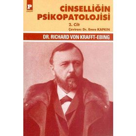 Cinselliğin Psikopatolojisi 2. Cilt - Richard Von Krafft-Ebing Richard Von Krafft-Ebing