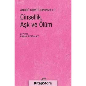 CINSELLIK, AŞK VE ÖLÜM - ANDRE COMTE SPONVILLE