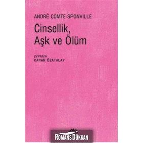 CINSELLIK, AŞK VE ÖLÜM - ANDRE COMTE SPONVILLE