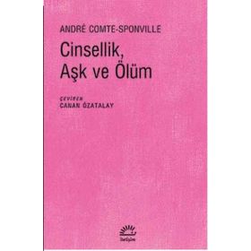 CINSELLIK, AŞK VE ÖLÜM - ANDRE COMTE SPONVILLE