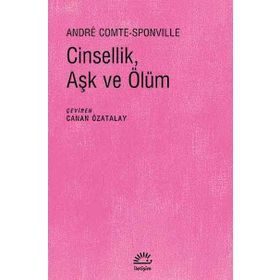 CINSELLIK, AŞK VE ÖLÜM - ANDRE COMTE SPONVILLE