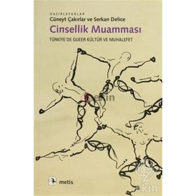 CINSELLIK MUAMMASI TÜRKİYE'DE QUEER KÜLTÜR VE MUHALEFET - CÜNEYT ÇAKIRLAR;SERKAN DELICE