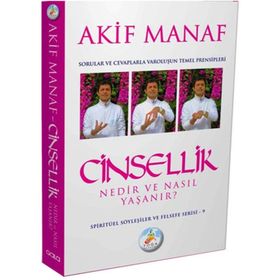 CINSELLIK NEDIR VE NASIL YAŞANIR? SORULAR VE CEVAPLARLA VAROLUŞUN TEMEL PRENSIPLERI - AKIF MANAF