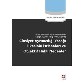 CINSIYET AYRIMCILIĞI YASAĞI İLKESİNİN İSTİSNALARI VE OBJEKTIF HAKLI NEDENLER - KADRIYE BAKIRCI