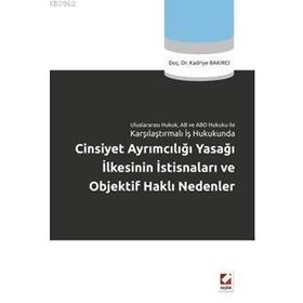 CINSIYET AYRIMCILIĞI YASAĞI İLKESİNİN İSTİSNALARI VE OBJEKTIF HAKLI NEDENLER - KADRIYE BAKIRCI
