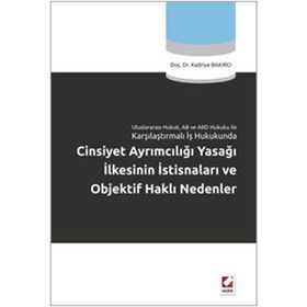 CINSIYET AYRIMCILIĞI YASAĞI İLKESİNİN İSTİSNALARI VE OBJEKTIF HAKLI NEDENLER - KADRIYE BAKIRCI