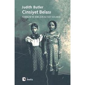 CINSIYET BELASI FEMINIZM VE KİMLİĞİN ALTÜST EDILMESI - JUDITH BUTLER