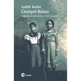 CINSIYET BELASI FEMINIZM VE KİMLİĞİN ALTÜST EDILMESI - JUDITH BUTLER