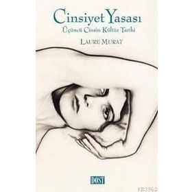 CINSIYET YASASI ÜÇÜNCÜ CINSIN KÜLTÜR TARIHI - LAURE MURAT