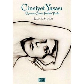 CINSIYET YASASI ÜÇÜNCÜ CINSIN KÜLTÜR TARIHI - LAURE MURAT