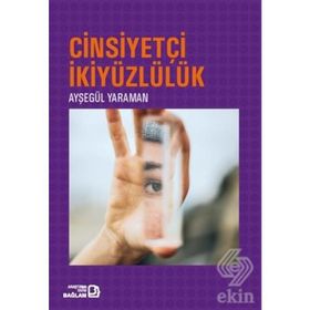 Cinsiyetçi İkiyüzlülük / Ayşegül Yaraman / Bağlam Yayınları