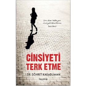 Cinsiyeti Terk Etme - Şöhret Karaduman
