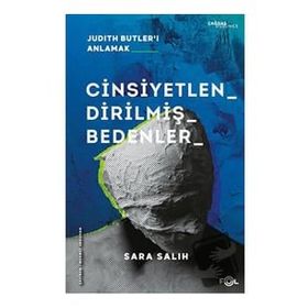 Cinsiyetlendirilmiş Bedenler - Judith Butler'ı Anlamak - Sara Salih