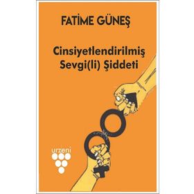 Cinsiyetlendirilmiş Sevgi(li) Şiddeti - Fatime Güneş