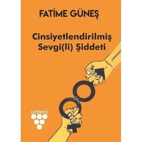 Cinsiyetlendirilmiş Sevgi(li) Şiddeti - Fatime Güneş