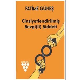 Cinsiyetlendirilmiş Sevgi(li) Şiddeti - Fatime Güneş