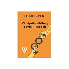 Cinsiyetlendirilmiş Sevgi(li) Şiddeti - Fatime Güneş