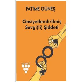 Cinsiyetlendirilmiş Sevgi(li) Şiddeti - Fatime Güneş