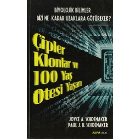ÇIPLER KLONLAR VE 100 YAŞ ÖTESI YAŞAM BIYOLOJIK BILIMLER BIZI NE KADAR UZAKLARA GÖTÜRECEK - JOYCE A. SCHOEMAKER ;PAUL J. H. SCHOEMAKER